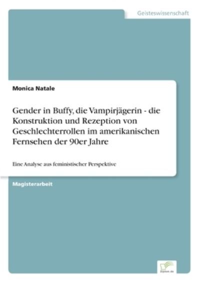 Cover for Monica Natale · Gender in Buffy, die Vampirjagerin - die Konstruktion und Rezeption von Geschlechterrollen im amerikanischen Fernsehen der 90er Jahre (Paperback Book) (2007)