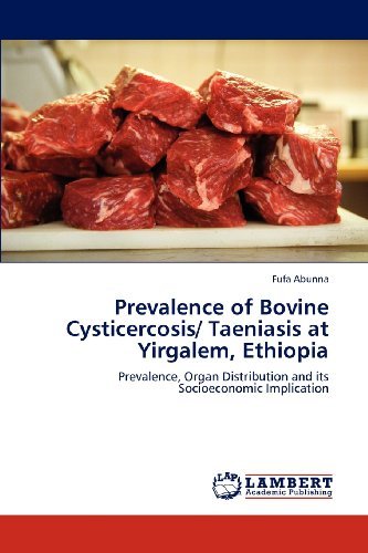 Cover for Fufa Abunna · Prevalence of Bovine Cysticercosis/ Taeniasis at Yirgalem, Ethiopia: Prevalence, Organ Distribution and Its Socioeconomic Implication (Paperback Book) (2012)