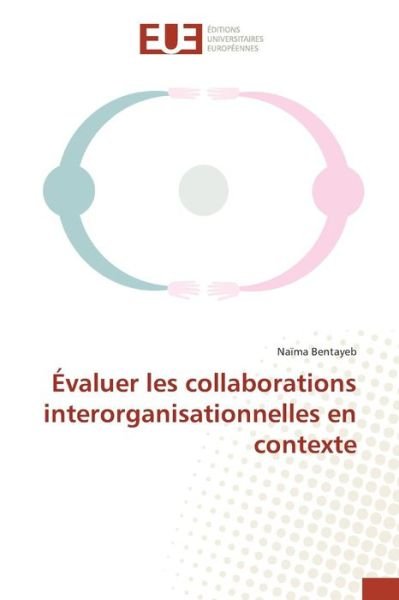 Cover for Bentayeb Naima · Evaluer Les Collaborations Interorganisationnelles en Contexte (Paperback Book) (2018)