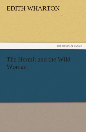 The Hermit and the Wild Woman (Tredition Classics) - Edith Wharton - Bøger - tredition - 9783842456020 - 18. november 2011