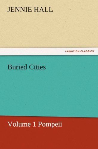 Cover for Jennie Hall · Buried Cities, Volume 1 Pompeii (Tredition Classics) (Taschenbuch) (2011)