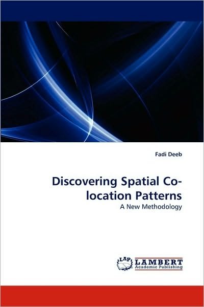Cover for Fadi Deeb · Discovering Spatial Co-location Patterns: a New Methodology (Paperback Bog) (2010)