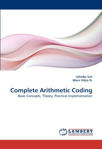 Cover for More Vidya N. · Complete Arithmetic Coding: Basic Concepts, Theory, Practical Implementation (Paperback Book) (2010)