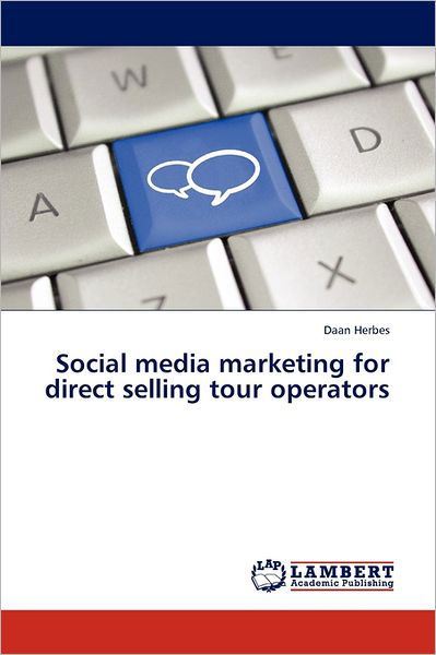 Social Media Marketing for Direct Selling Tour Operators - Daan Herbes - Bøker - LAP LAMBERT Academic Publishing - 9783845400020 - 19. juli 2011