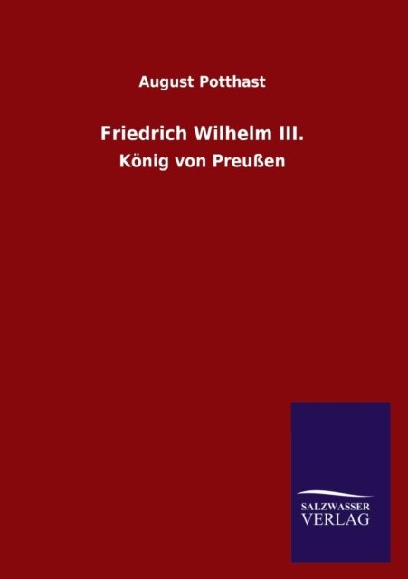 Cover for August Potthast · Friedrich Wilhelm III. (Paperback Book) [German edition] (2013)