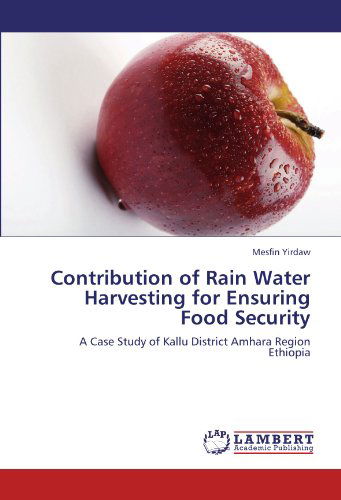 Cover for Mesfin Yirdaw · Contribution of Rain Water Harvesting for Ensuring Food Security: a Case Study of Kallu District Amhara Region Ethiopia (Paperback Book) (2012)