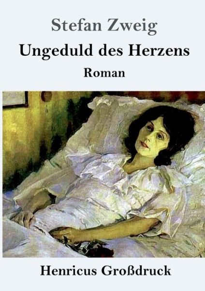 Ungeduld des Herzens (Grossdruck) - Stefan Zweig - Livres - Henricus - 9783847831020 - 10 décembre 2021