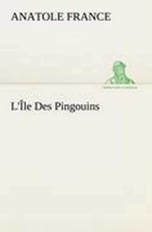 Cover for Anatole France · L'île Des Pingouins (Tredition Classics) (French Edition) (Paperback Book) [French edition] (2012)