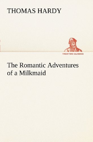 The Romantic Adventures of a Milkmaid (Tredition Classics) - Thomas Hardy - Livres - tredition - 9783849150020 - 29 novembre 2012