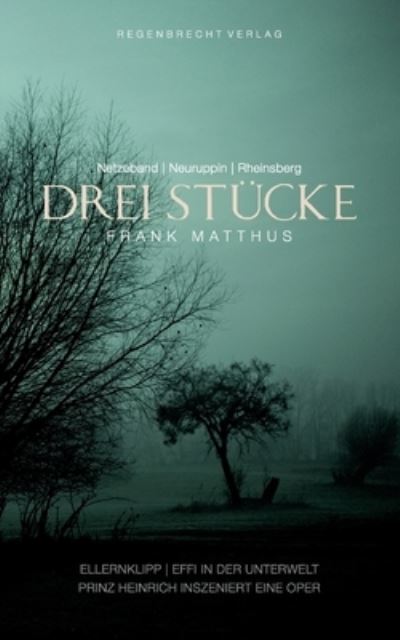 Cover for Frank Matthus · Drei Stucke: Ellernklipp - Effi in der Unterwelt - Prinz Heinrich inszeniert eine Oper (Taschenbuch) (2020)