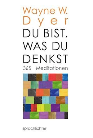 Du bist, was Du denkst - Wayne W. Dyer - Boeken - Sprachlichter Verlag - 9783948824020 - 30 november 2020