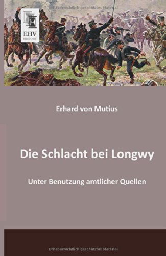 Cover for Erhard Von Mutius · Die Schlacht Bei Longwy: Unter Benutzung Amtlicher Quellen (Pocketbok) [German edition] (2013)