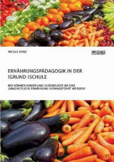 Ernährungspädagogik in der (Grund- - Kunz - Bøker -  - 9783956872020 - 7. februar 2018