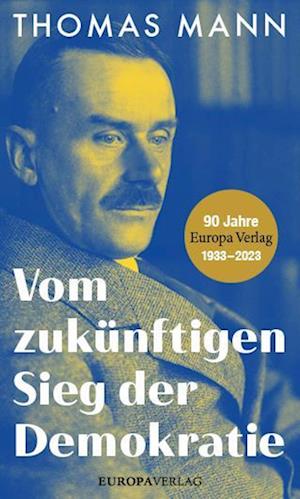 Vom ZukÃ¼nftigen Sieg Der Demokratie - Thomas Mann - Boeken -  - 9783958906020 - 