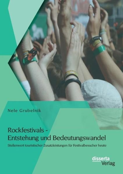 Cover for Nele Grubelnik · Rockfestivals - Entstehung Und Bedeutungswandel: Stellenwert Touristischer Zusatzleistungen Fur Festivalbesucher Heute (Paperback Book) (2015)