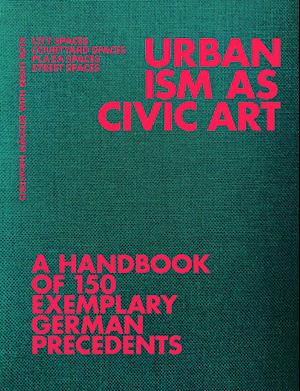 Urbanism as Civic Art: A Handbook of 150 Exemplary German Precedents -  - Bøger - JOVIS Verlag - 9783986121020 - 6. maj 2025