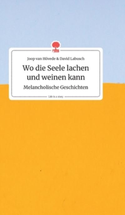 Cover for Joop Van Hoevede · Wo die Seele lachen und weinen kann. Melancholische Geschichten. Life is a Story - story.one (Hardcover bog) (2019)