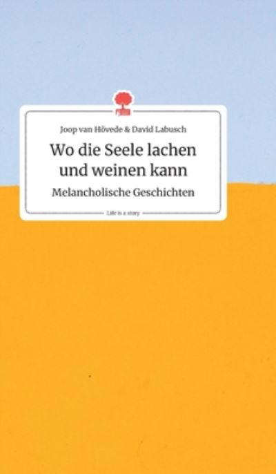 Wo die Seele lachen und weinen kann. Melancholische Geschichten. Life is a Story - story.one - Joop Van Hoevede - Books - Story.One Publishing - 9783990870020 - April 17, 2019