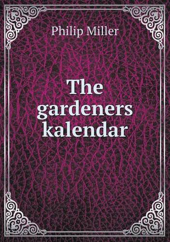 Cover for Philip Miller · The Gardeners Kalendar (Paperback Book) (2013)