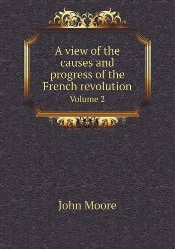 Cover for John Moore · A View of the Causes and Progress of the French Revolution Volume 2 (Taschenbuch) (2014)