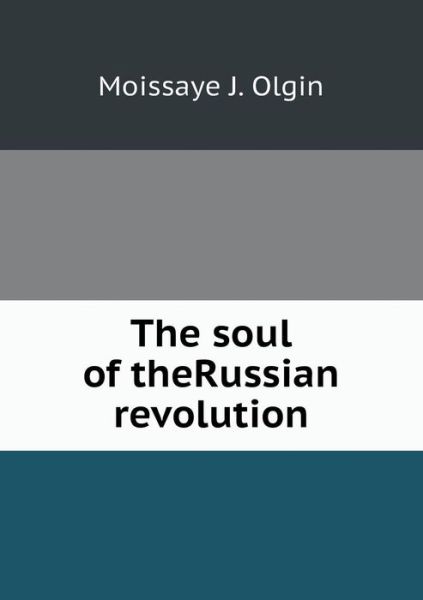 Cover for Moissaye J Olgin · The Soul of Therussian Revolution (Paperback Book) (2015)