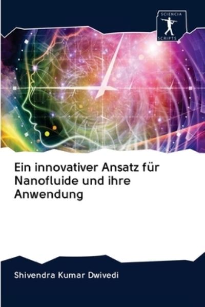 Cover for Shivendra Kumar Dwivedi · Ein innovativer Ansatz fur Nanofluide und ihre Anwendung (Paperback Book) (2020)