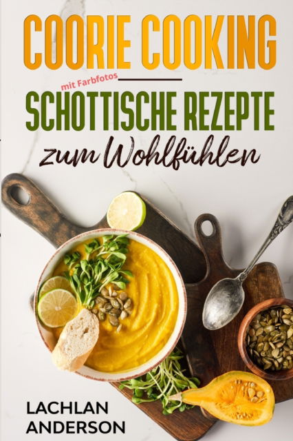 Cover for Lachlan Anderson · Coorie Cooking - Schottische Rezepte zum Wohlfühlen (Paperback Book) (2021)