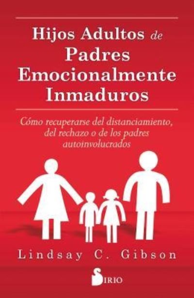 Hijos Adultos Y Padres Emocionalmente Inmaduros - Lindsay C. Gibson - Livres - Sirio - 9788416579020 - 15 mars 2017