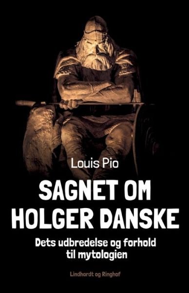 Cover for Louis Pio · Sagnet om Holger Danske. Dets udbredelse og forhold til mytologien (Heftet bok) [1. utgave] (2022)