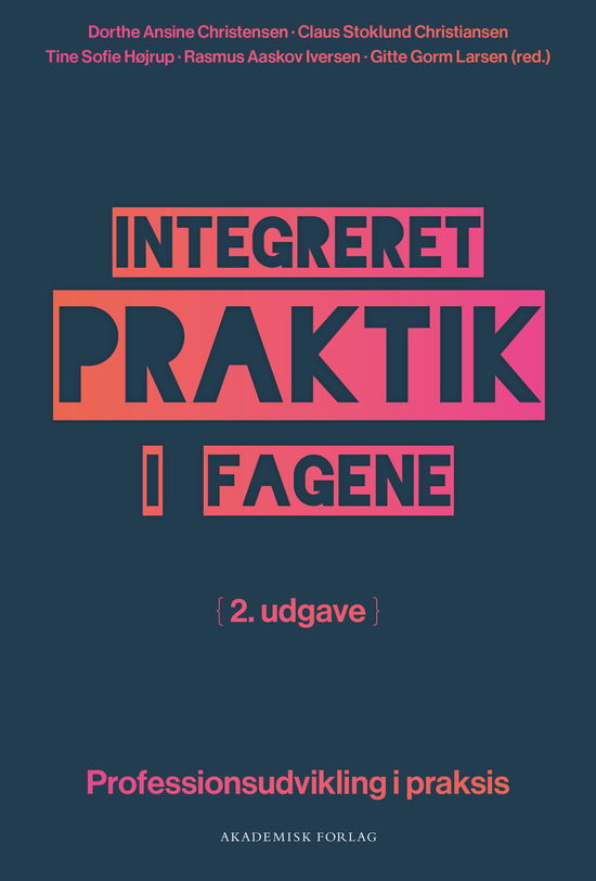 Cover for Tine Sofie Højrup; Claus Stoklund Christiansen; Gitte Gorm Larsen; Rasmus Aaskov Iversen; Dorthe Ansine Christensen · Integreret praktik i fagene (Sewn Spine Book) [2nd edition] (2025)