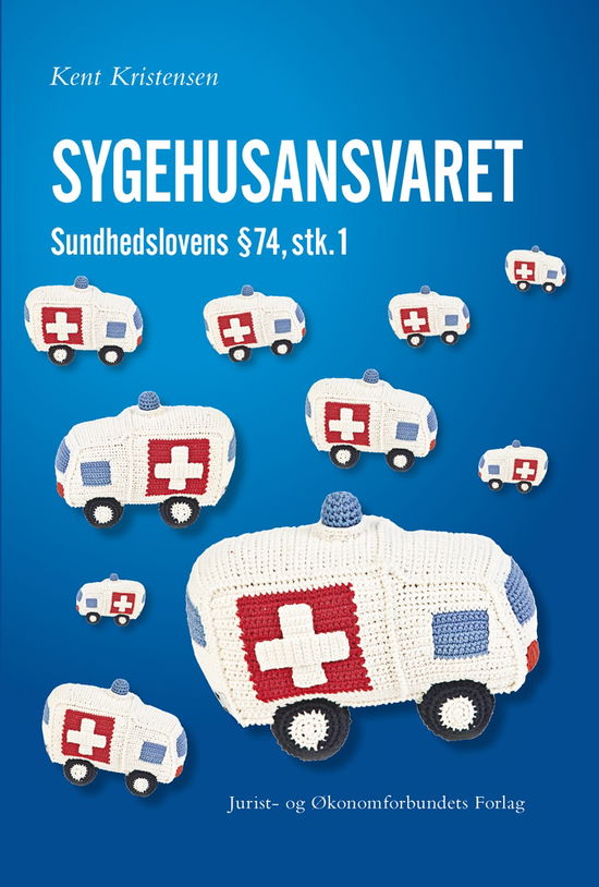 Sygehusansvaret - Kent Kristensen - Boeken - Jurist- og Økonomforbundets Forlag - 9788757423020 - 3 september 2010