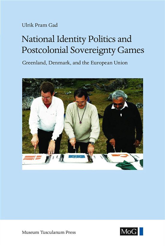 Cover for Ulrik Pram Gad · Man &amp; Society, vol. 43, Monographs on Greenland, vol. 353: National Identity Politics and Postcolonial Sovereignty Games (Sewn Spine Book) [1º edição] (2016)