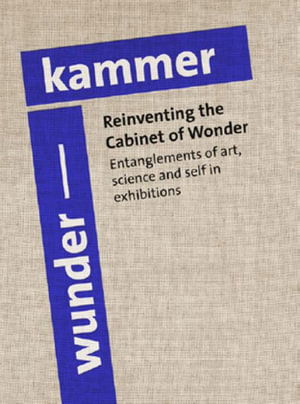 Inge Merete Kjeldgaard · Reinventing the Cabinet of Wonder: Entanglements of art, science, and self in exhibitions (Inbunden Bok) (2024)