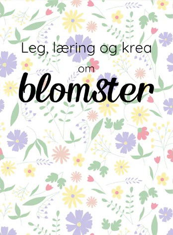 Leg, læring og krea om Blomster - Camilla Tønning - Books - Farverige Dage - 9788785284020 - November 25, 2024