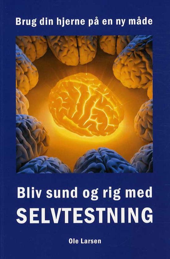 Bliv sund og rig med SELVTESTNING - Ole Larsen - Books - Rygstøttens Forlag - 9788791207020 - January 2, 2015