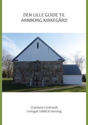 Cover for Charlotte Lindhardt · Den lille guide til Arnborg kirkegård (Paperback Book) [1.100 edition] (2015)