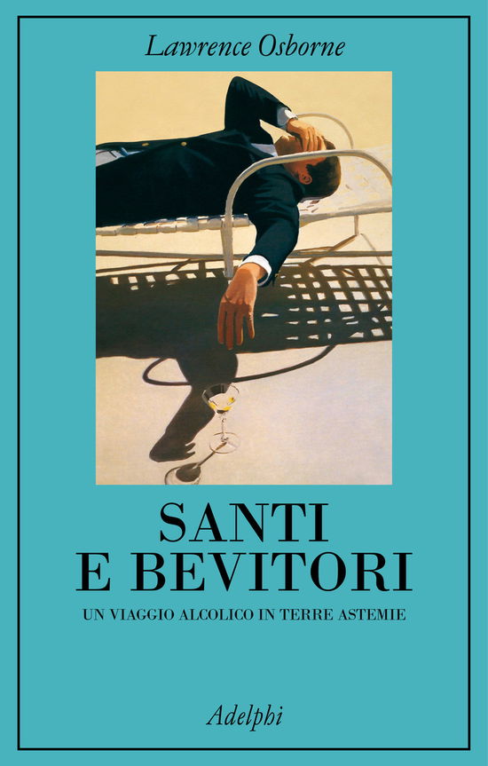 Santi E Bevitori. Un Viaggio Alcolico In Terre Astemie - Lawrence Osborne - Books -  - 9788845939020 - 