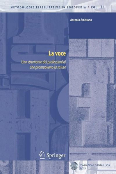 Antonio Amitrano · La Voce: Uno Strumento Dei Professionisti Che Promuovono La Salute - Metodologie Riabilitative in Logopedia (Paperback Bog) [2011 edition] (2010)