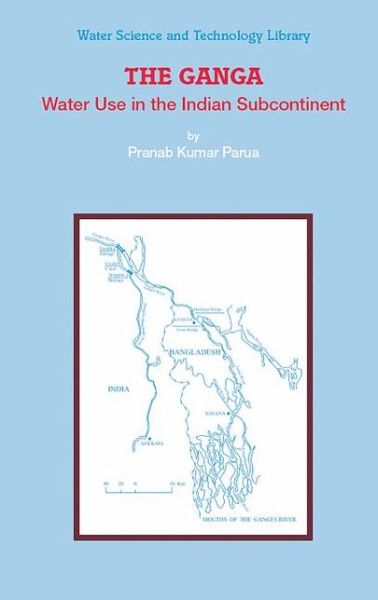 Cover for Pranab Kumar Parua · The Ganga: Water Use in the Indian Subcontinent - Water Science and Technology Library (Hardcover Book) [2009 edition] (2009)