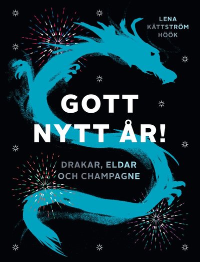 Cover for Lena Kättsröm Höök · Gott nytt år! : Drakar, eldar och champagne (Book) (2018)