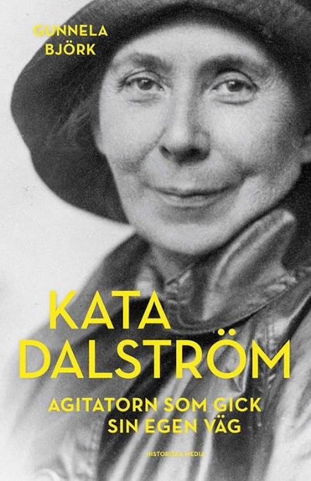 Kata Dalström : agitatorn som gick sin egen väg - Björk Gunnela - Livres - Historiska Media - 9789175455020 - 21 août 2017