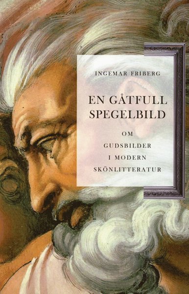 Cover for Friberg Ingemar · En gåtfull spegelbild : om gudsbilder i modern skönlitteratur (Poketbok) (2012)