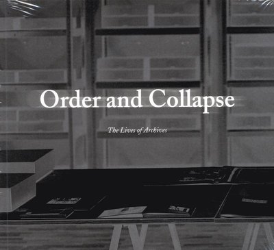 Cover for Peter Piller · Order and collapse : the lives of archives (Book) (2016)