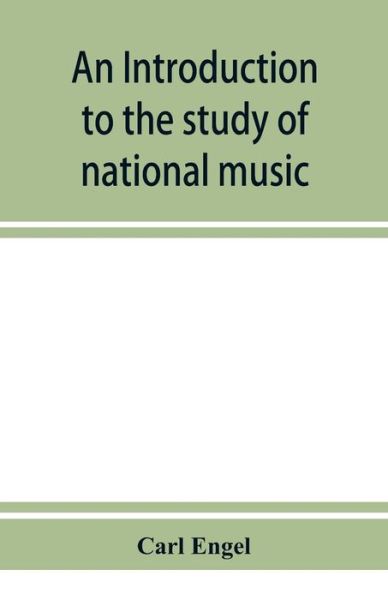 Cover for Carl Engel · An introduction to the study of national music; comprising researches into popular songs, traditions, and customs (Taschenbuch) (2019)