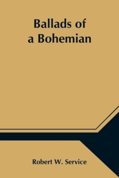 Ballads of a Bohemian - Robert W Service - Kirjat - Alpha Edition - 9789354546020 - lauantai 1. toukokuuta 2021
