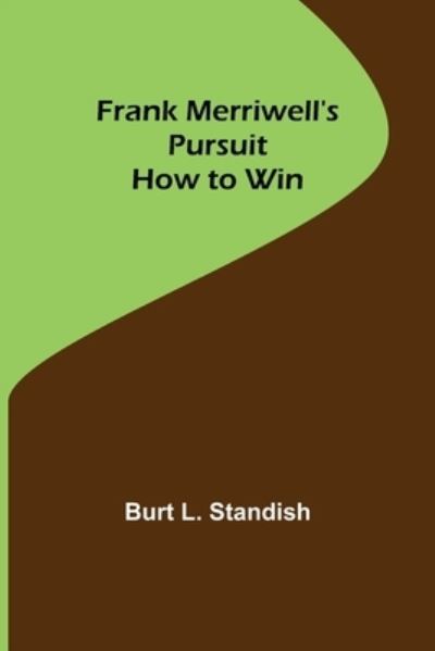Cover for Burt L Standish · Frank Merriwell's Pursuit How to Win (Paperback Book) (2022)