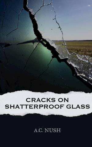 Cover for A C Nush · Cracks On Shatterproof Glass (Book) (2023)