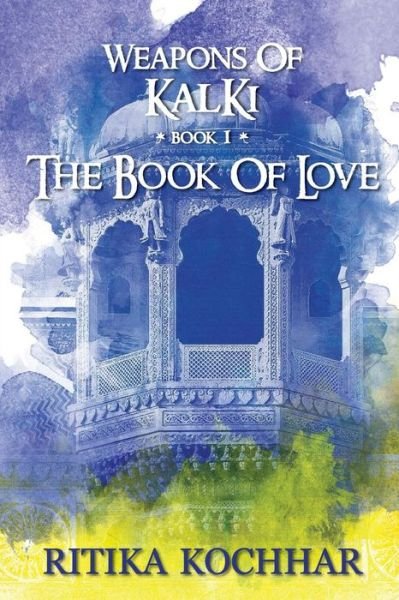 Cover for Ritika Kochhar · Weapons of Kalki: The Book of Love - Book 1 (Paperback Book) (2019)