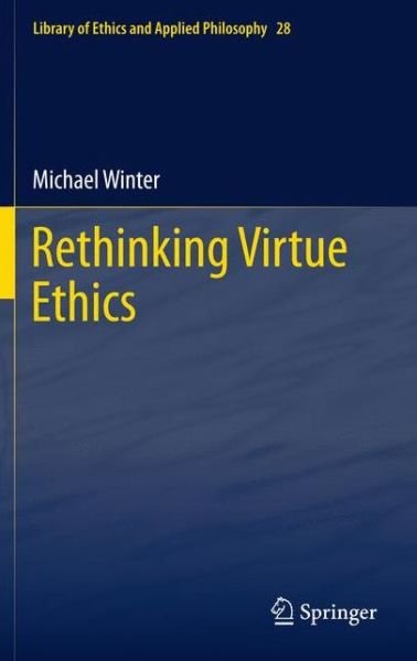 Cover for Michael Winter · Rethinking Virtue Ethics - Library of Ethics and Applied Philosophy (Paperback Bog) [2012 edition] (2013)
