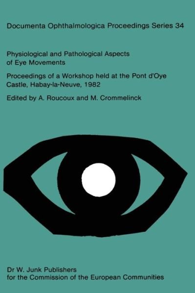 Cover for A Roucoux · Physiological and Pathological Aspects of Eye Movements: Proceedings of a Workshop held at the Pont d'Oye Castle, Habay-la-Neuve, Belgium, March 27-30, 1982 Sponsored by the Commission of the European Communities, as advised by the Committee on Medical an (Paperback Book) [Softcover reprint of the original 1st ed. 1982 edition] (2011)